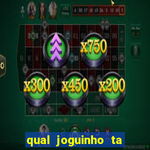 qual joguinho ta pagando agora